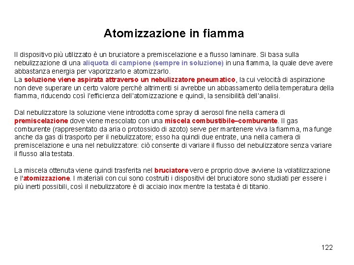 Atomizzazione in fiamma Il dispositivo più utilizzato è un bruciatore a premiscelazione e a