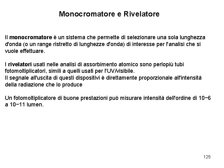 Monocromatore e Rivelatore Il monocromatore è un sistema che permette di selezionare una sola