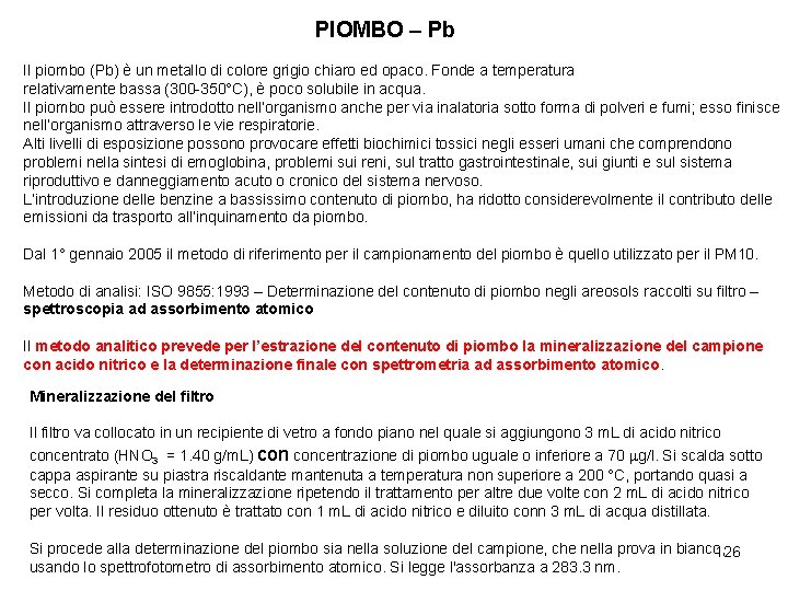 PIOMBO – Pb Il piombo (Pb) è un metallo di colore grigio chiaro ed