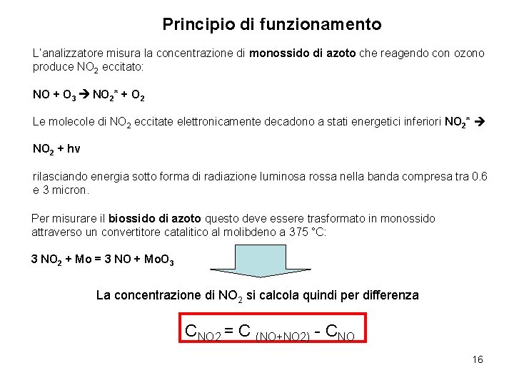 Principio di funzionamento L’analizzatore misura la concentrazione di monossido di azoto che reagendo con