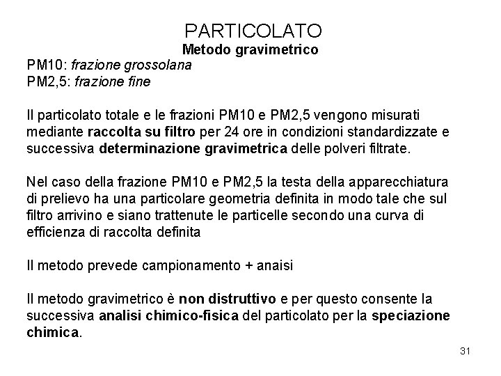 PARTICOLATO Metodo gravimetrico PM 10: frazione grossolana PM 2, 5: frazione fine Il particolato