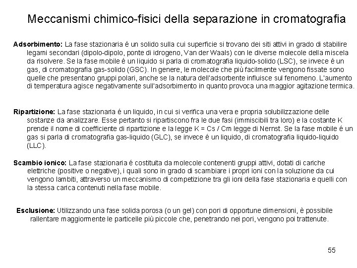 Meccanismi chimico-fisici della separazione in cromatografia Adsorbimento: La fase stazionaria é un solido sulla