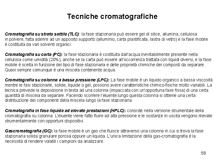 Tecniche cromatografiche Cromatografia su strato sottile (TLC): la fase stazionaria può essere gel di