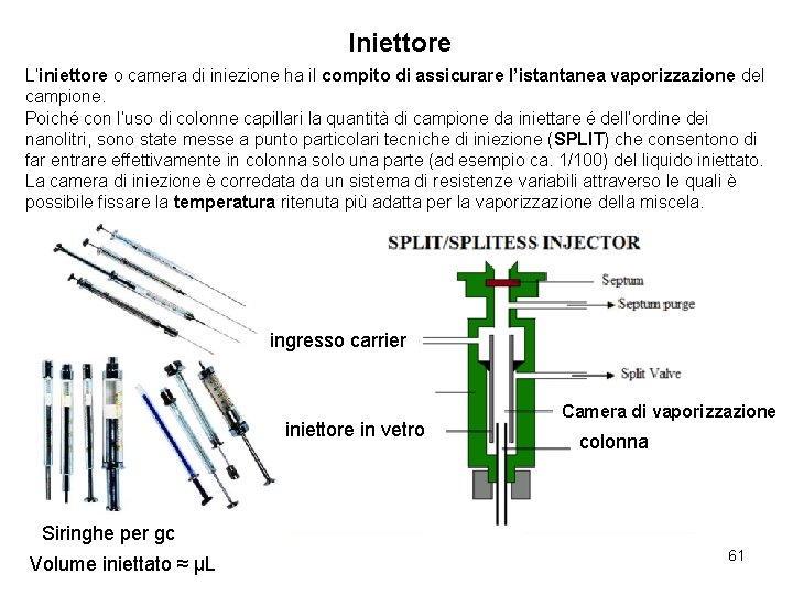 Iniettore L’iniettore o camera di iniezione ha il compito di assicurare l’istantanea vaporizzazione del