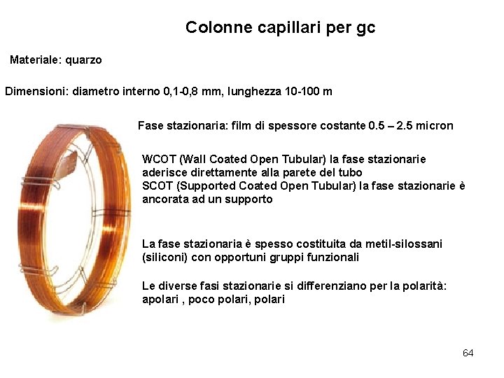 Colonne capillari per gc Materiale: quarzo Dimensioni: diametro interno 0, 1 -0, 8 mm,