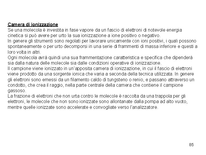 Camera di ionizzazione Se una molecola è investita in fase vapore da un fascio