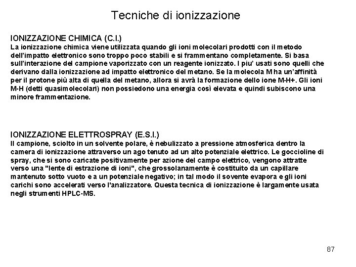 Tecniche di ionizzazione IONIZZAZIONE CHIMICA (C. I. ) La ionizzazione chimica viene utilizzata quando