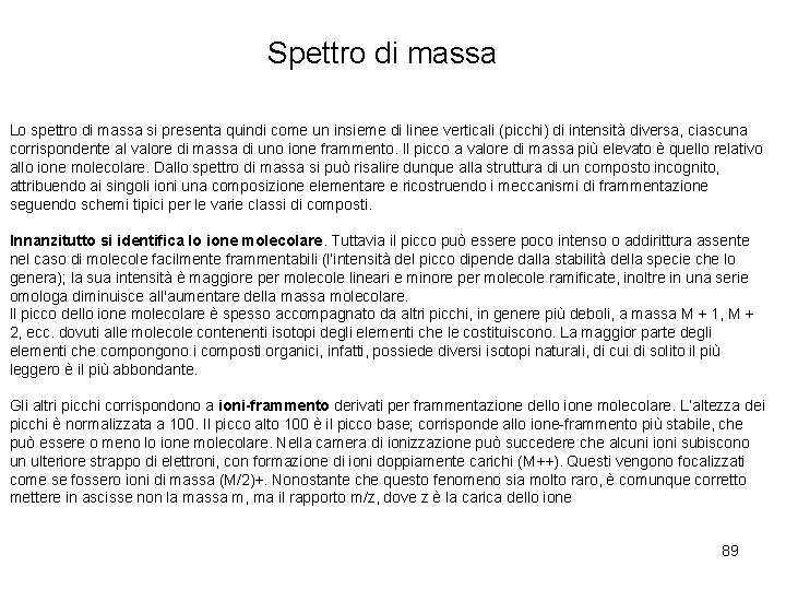 Spettro di massa Lo spettro di massa si presenta quindi come un insieme di