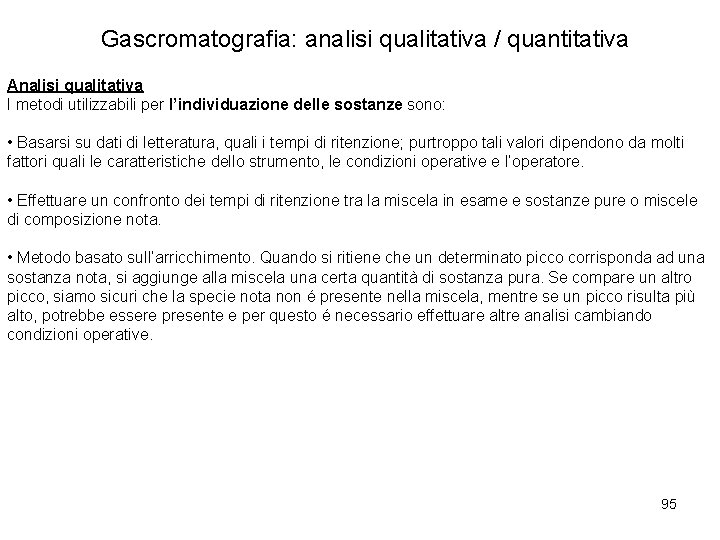 Gascromatografia: analisi qualitativa / quantitativa Analisi qualitativa I metodi utilizzabili per l’individuazione delle sostanze