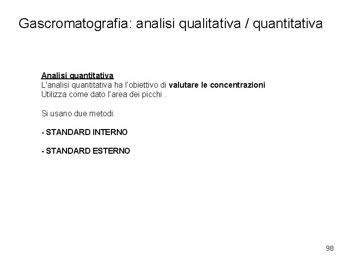 Gascromatografia: analisi qualitativa / quantitativa Analisi quantitativa L'analisi quantitativa ha l’obiettivo di valutare le