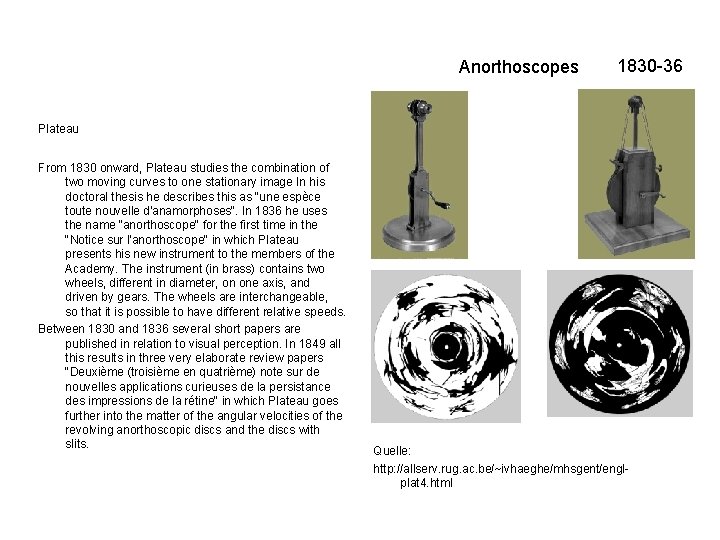 Anorthoscopes 1830 -36 Plateau From 1830 onward, Plateau studies the combination of two moving