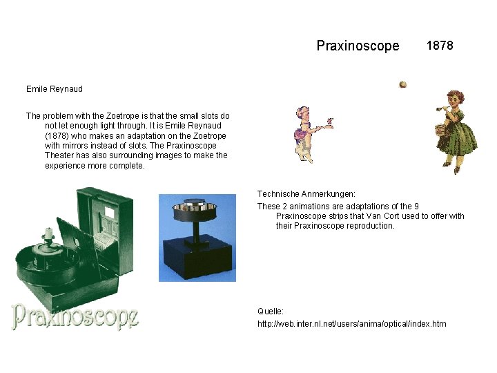 Praxinoscope 1878 Emile Reynaud The problem with the Zoetrope is that the small slots