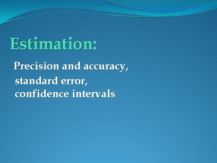 Estimation Precision and accuracy standard error confidence intervals