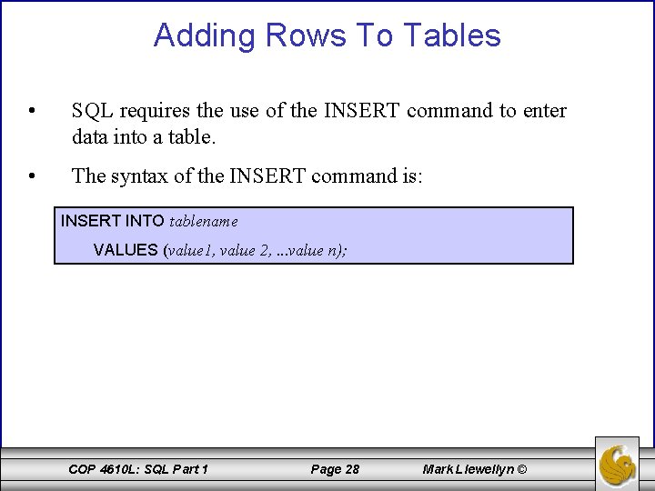 Adding Rows To Tables • SQL requires the use of the INSERT command to