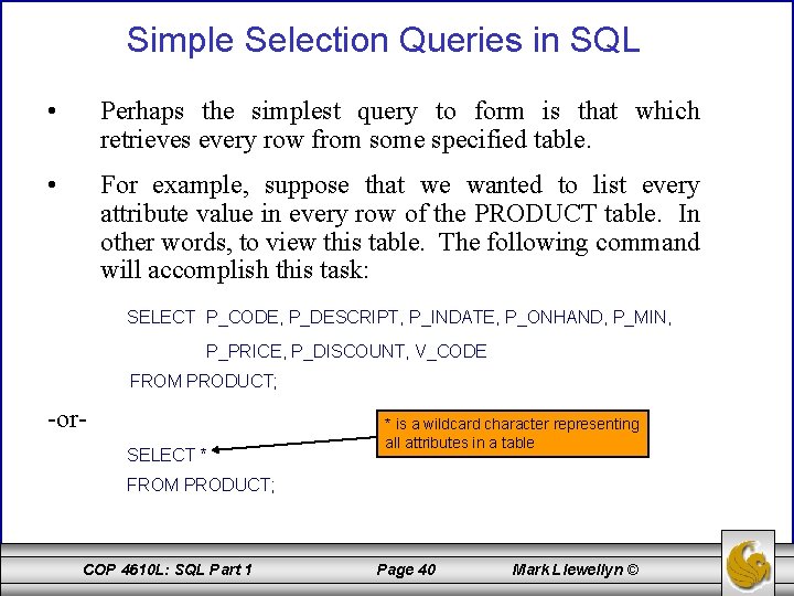Simple Selection Queries in SQL • Perhaps the simplest query to form is that