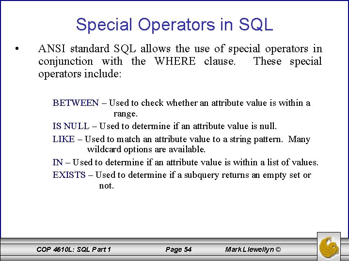 Special Operators in SQL • ANSI standard SQL allows the use of special operators