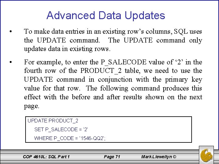 Advanced Data Updates • To make data entries in an existing row’s columns, SQL