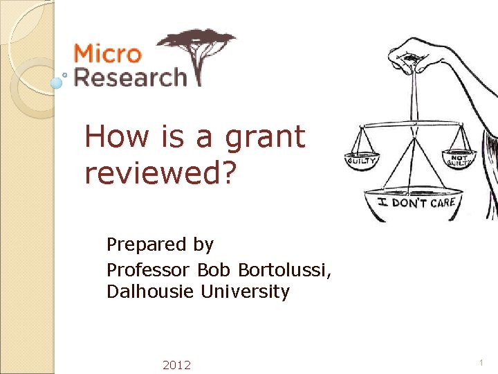How is a grant reviewed? Prepared by Professor Bob Bortolussi, Dalhousie University 2012 1