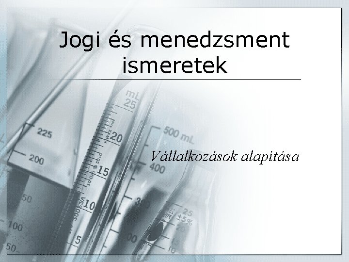 Jogi és menedzsment ismeretek Vállalkozások alapítása 