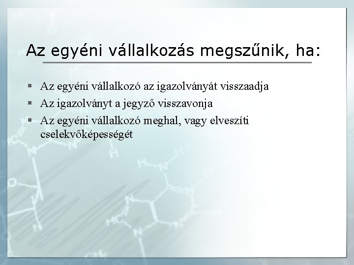 Az egyéni vállalkozás megszűnik, ha: § Az egyéni vállalkozó az igazolványát visszaadja § Az