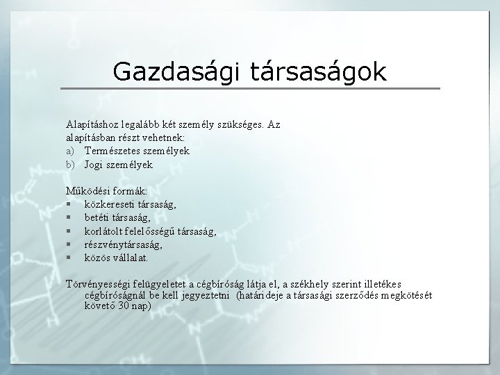 Gazdasági társaságok Alapításhoz legalább két személy szükséges. Az alapításban részt vehetnek: a) Természetes személyek