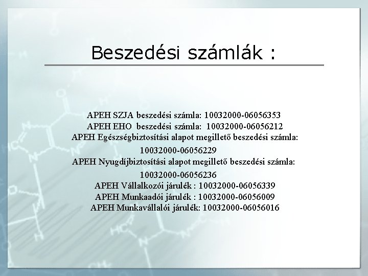 Beszedési számlák : APEH SZJA beszedési számla: 10032000 -06056353 APEH EHO beszedési számla: 10032000