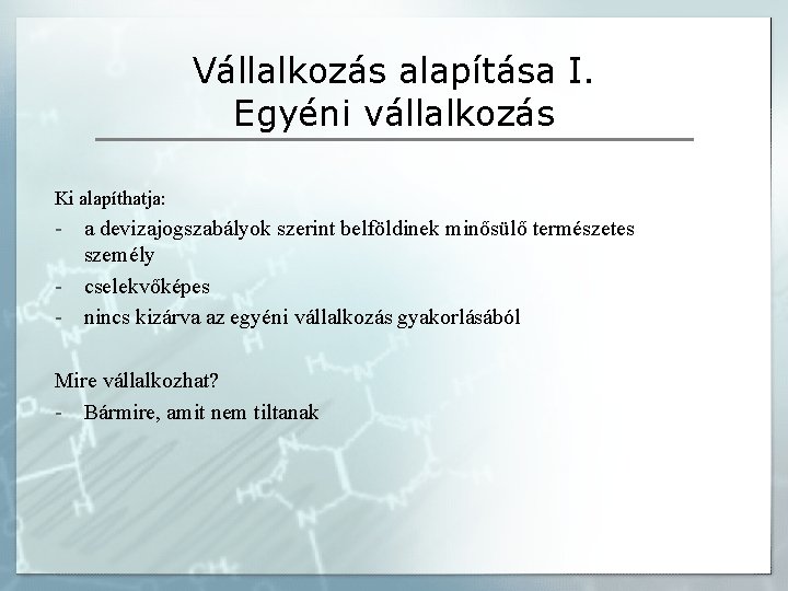 Vállalkozás alapítása I. Egyéni vállalkozás Ki alapíthatja: - a devizajogszabályok szerint belföldinek minősülő természetes