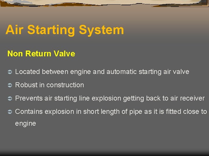 Air Starting System Non Return Valve Ü Located between engine and automatic starting air