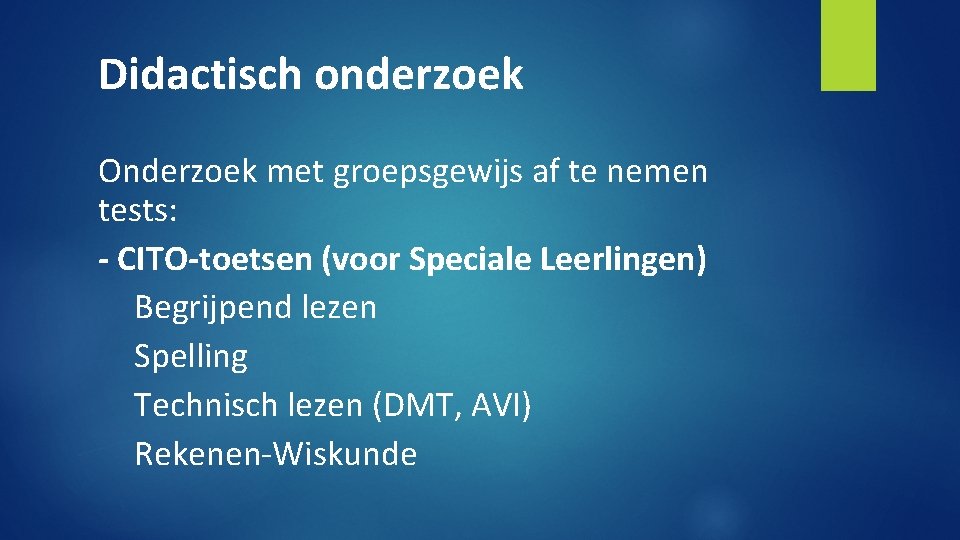 Didactisch onderzoek Onderzoek met groepsgewijs af te nemen tests: - CITO-toetsen (voor Speciale Leerlingen)