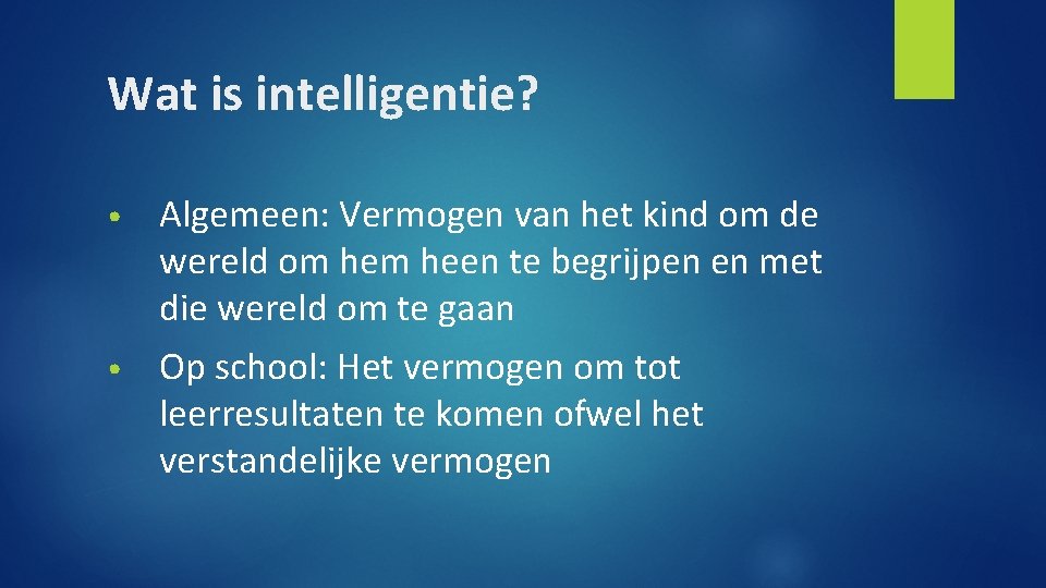 Wat is intelligentie? Algemeen: Vermogen van het kind om de wereld om heen te