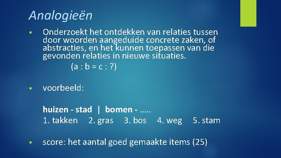 Analogieën • Onderzoekt het ontdekken van relaties tussen door woorden aangeduide concrete zaken, of