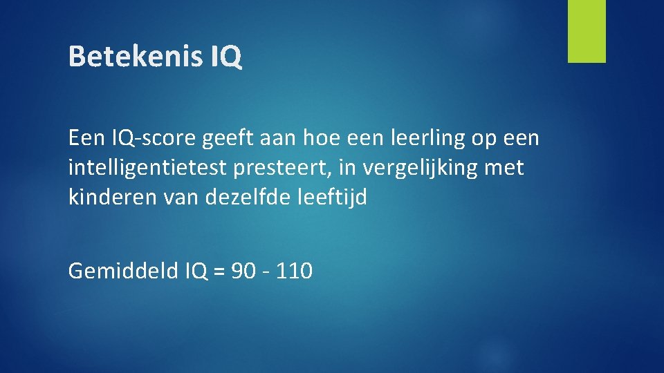 Betekenis IQ Een IQ-score geeft aan hoe een leerling op een intelligentietest presteert, in