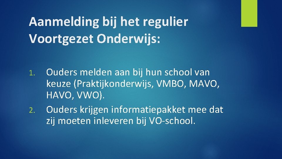 Aanmelding bij het regulier Voortgezet Onderwijs: 1. 2. Ouders melden aan bij hun school