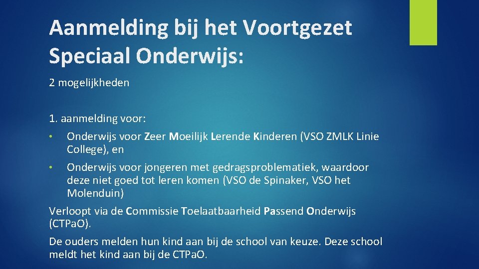 Aanmelding bij het Voortgezet Speciaal Onderwijs: 2 mogelijkheden 1. aanmelding voor: • Onderwijs voor