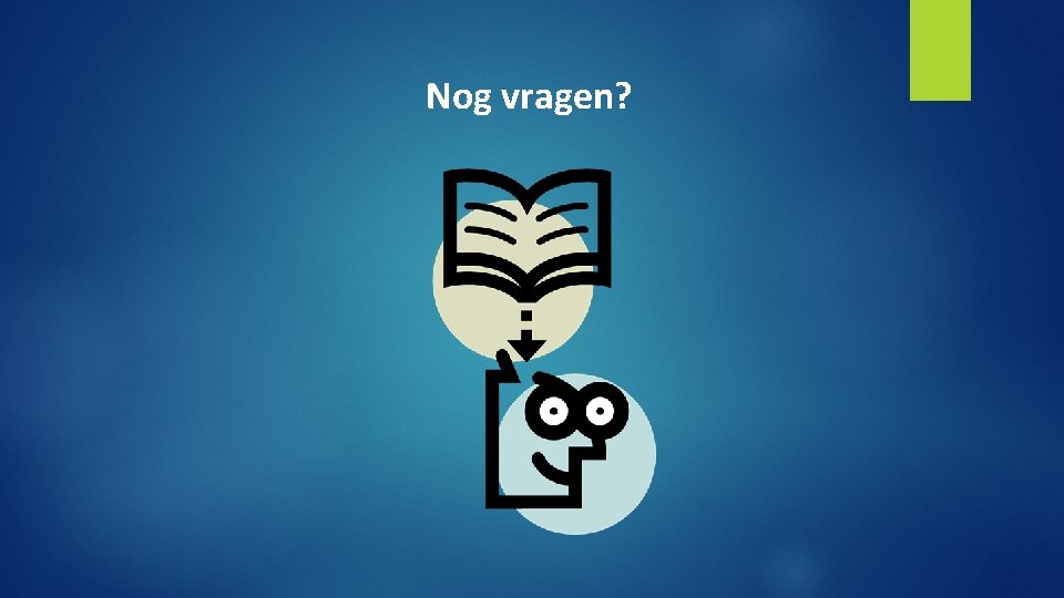 Nog vragen? 