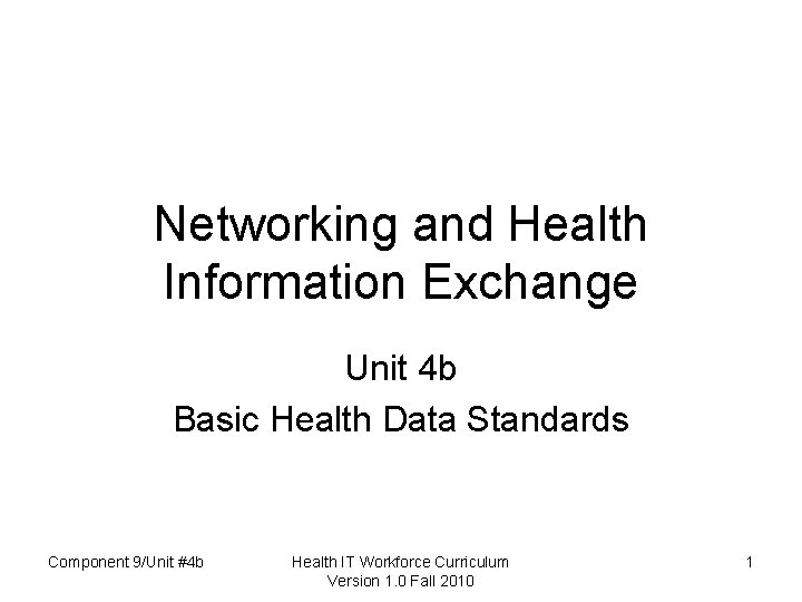 Networking and Health Information Exchange Unit 4 b Basic Health Data Standards Component 9/Unit