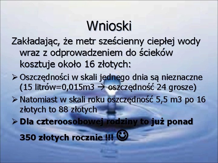 Wnioski Zakładając, że metr sześcienny ciepłej wody wraz z odprowadzeniem do ścieków kosztuje około