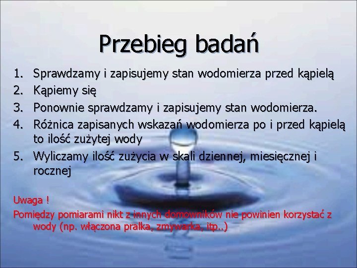 Przebieg badań 1. 2. 3. 4. Sprawdzamy i zapisujemy stan wodomierza przed kąpielą Kąpiemy