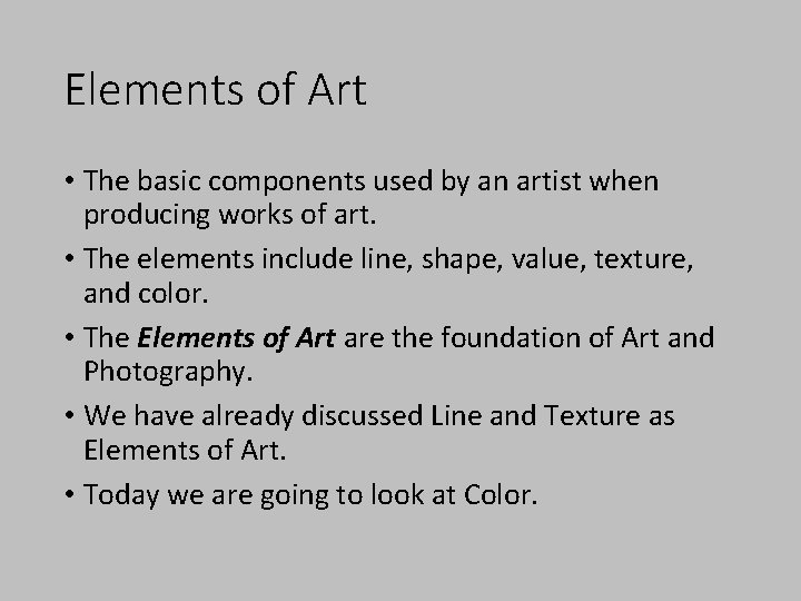 Elements of Art • The basic components used by an artist when producing works