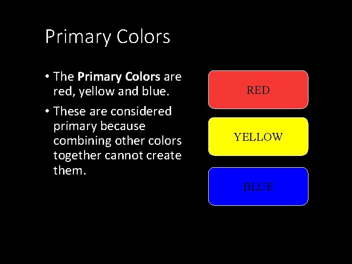 Primary Colors • The Primary Colors are red, yellow and blue. • These are