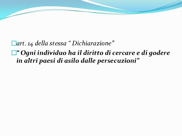 �art. 14 della stessa “ Dichiarazione” �“ Ogni individuo ha il diritto di cercare