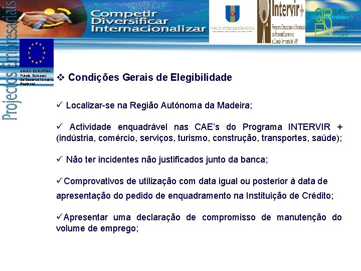 UNIÃO EUROPEIA Fundo Europeu de Desenvolvimento Regional v Condições Gerais de Elegibilidade ü Localizar-se