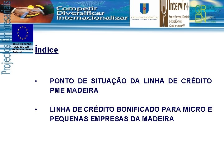 UNIÃO EUROPEIA Fundo Europeu de Desenvolvimento Regional Índice • PONTO DE SITUAÇÃO DA LINHA