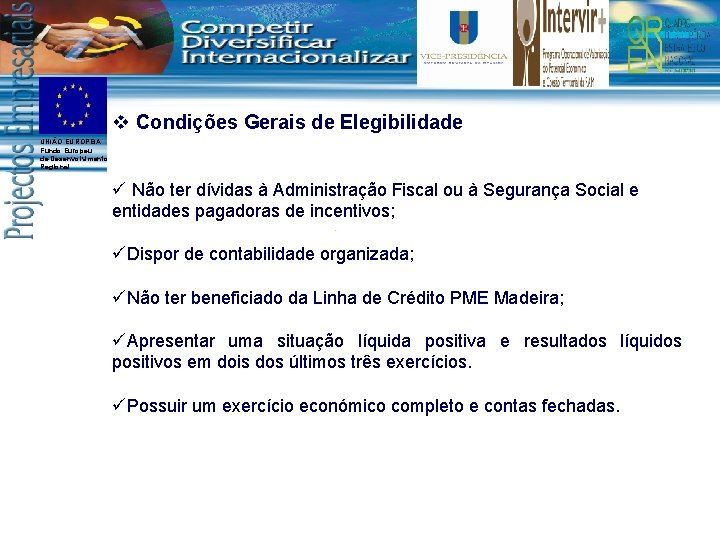 v Condições Gerais de Elegibilidade UNIÃO EUROPEIA Fundo Europeu de Desenvolvimento Regional ü Não