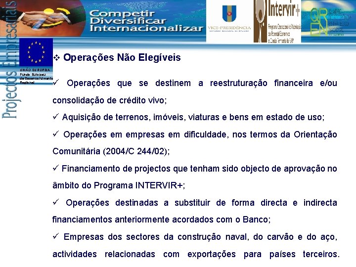 v Operações Não Elegíveis UNIÃO EUROPEIA Fundo Europeu de Desenvolvimento Regional ü Operações que