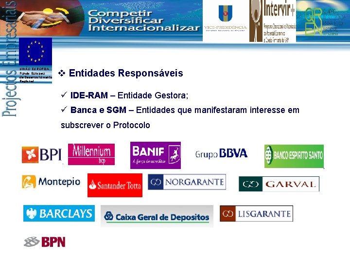 UNIÃO EUROPEIA Fundo Europeu de Desenvolvimento Regional v Entidades Responsáveis ü IDE-RAM – Entidade