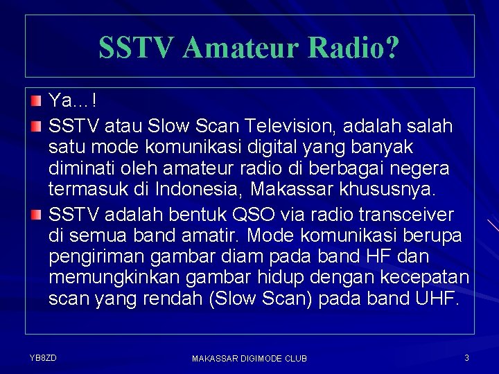 SSTV Amateur Radio? Ya…! SSTV atau Slow Scan Television, adalah satu mode komunikasi digital