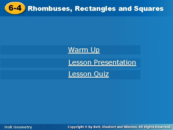 6 -4 Rhombuses, Rectangles and Squares Warm Up Lesson Presentation Lesson Quiz Holt Geometry