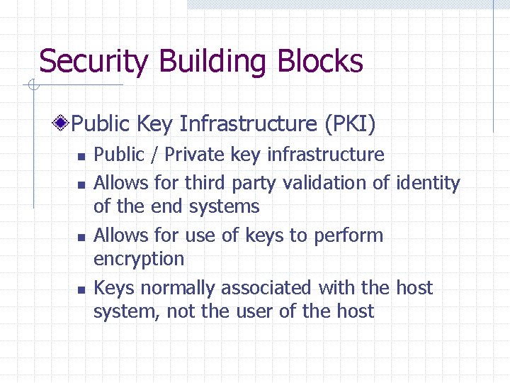 Security Building Blocks Public Key Infrastructure (PKI) n n Public / Private key infrastructure