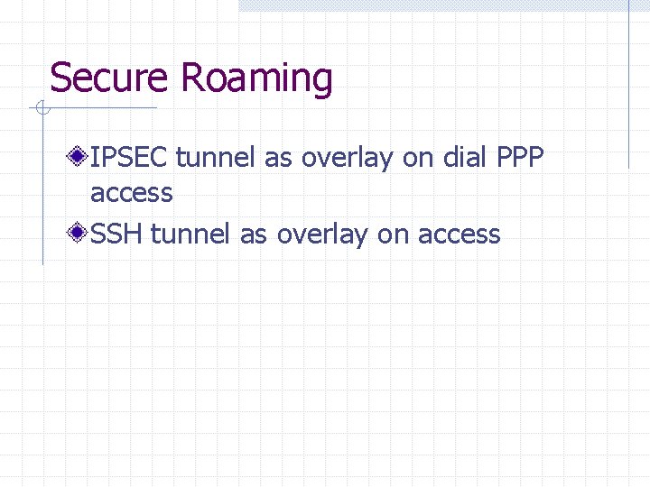 Secure Roaming IPSEC tunnel as overlay on dial PPP access SSH tunnel as overlay